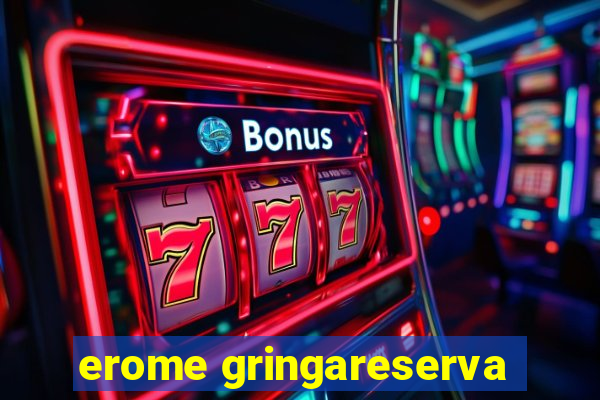 erome gringareserva